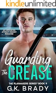 Guarding the Crease: An Opposites Attract Hockey Romance (The Playmakers Series® Book 9)
