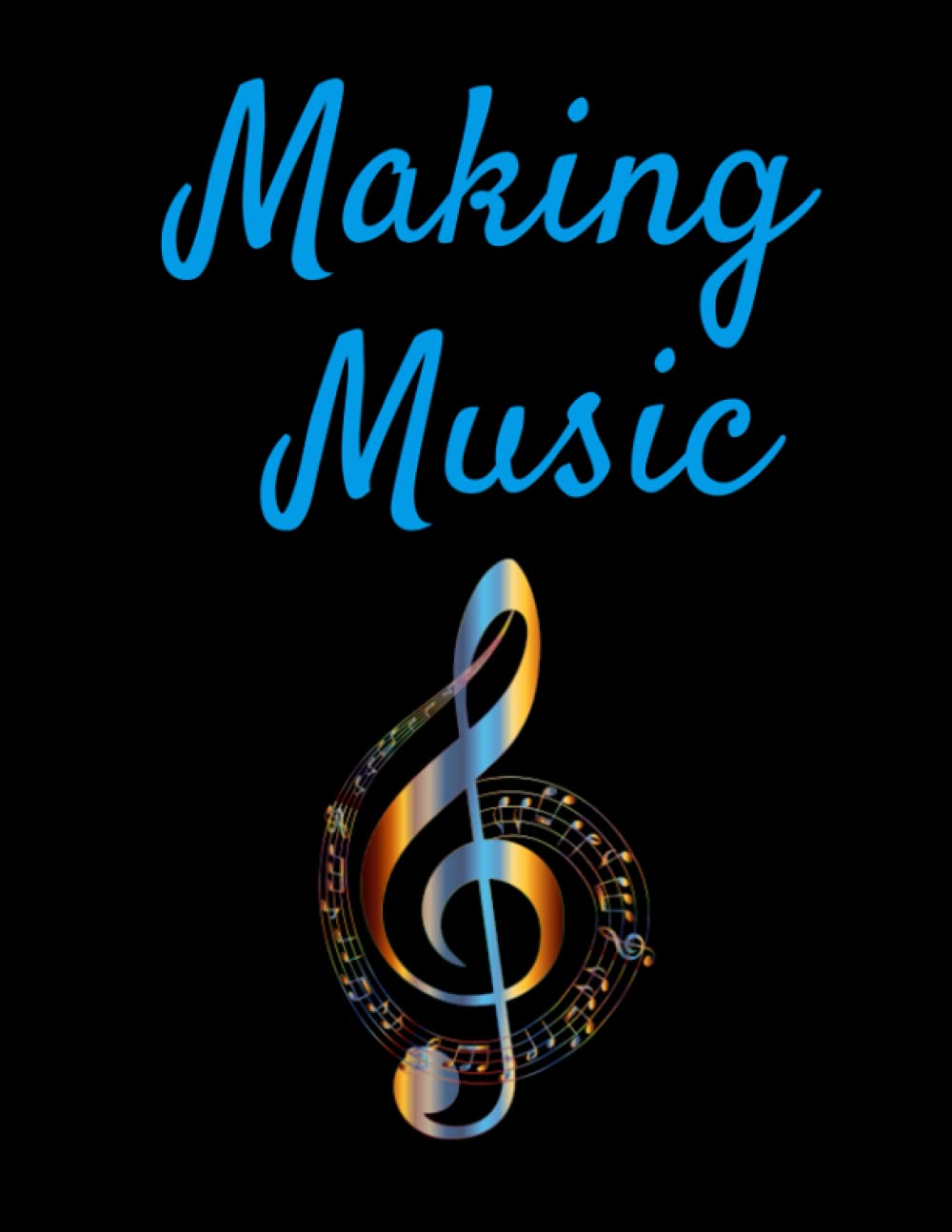 Making Music: Song Writing Journal, Music Composition Notebook, Notebook for Musicians, 8.5x11, 100 Pages, Staff Paper