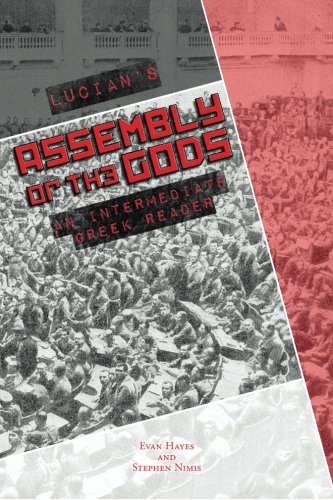 Lucian's Assembly of the Gods: An Intermediate Greek Reader: Greek Text with Running Vocabulary and Commentary