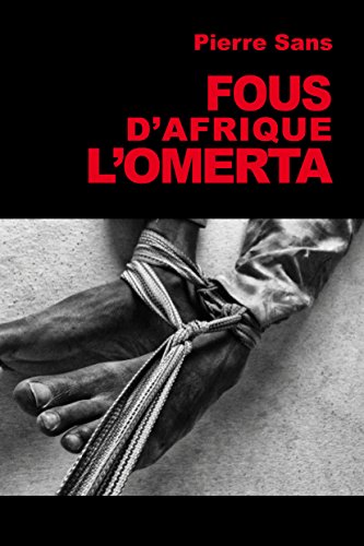 Télécharger Fous d'Afrique, l'omerta PDF Ebook En Ligne