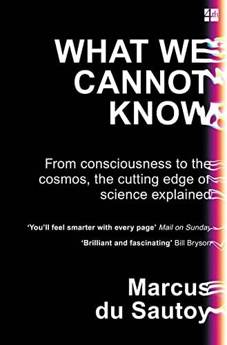 Fourth Estate What We Cannot Know: From Consciousness to the Cosmos, the Cutting Edge of Science Explained