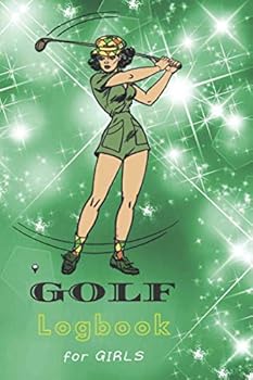 Paperback GOLF Logbook for GIRLS: Golf Stat Log Journal and Notebook for Golfers with templates for Game Scores and Performance Tracking. Book