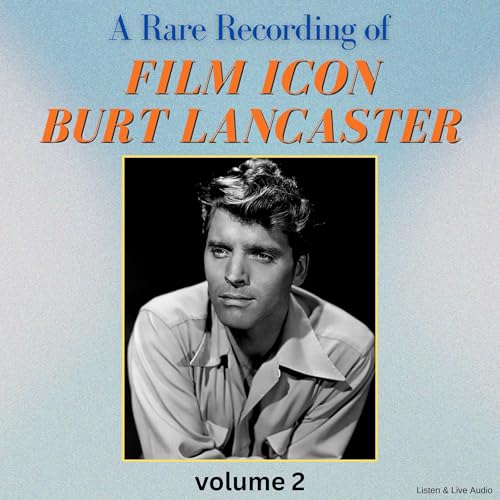 Burt Lancaster - A Rare Recording of Film Icon Burt Lancaster episode artwork
