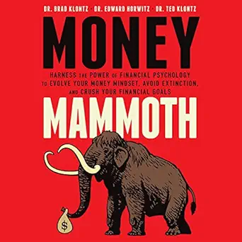 Money Mammoth: Harness the Power of Financial Psychology to Evolve Your Money Mindset, Avoid Extinction, and Crush Your Financial Goals