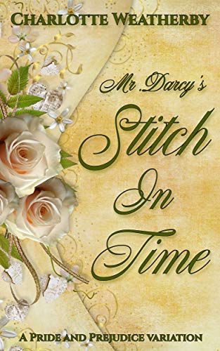 Mr. Darcy's Stitch In Time: A Pride and Prejudice Variation by [Charlotte Weatherby]