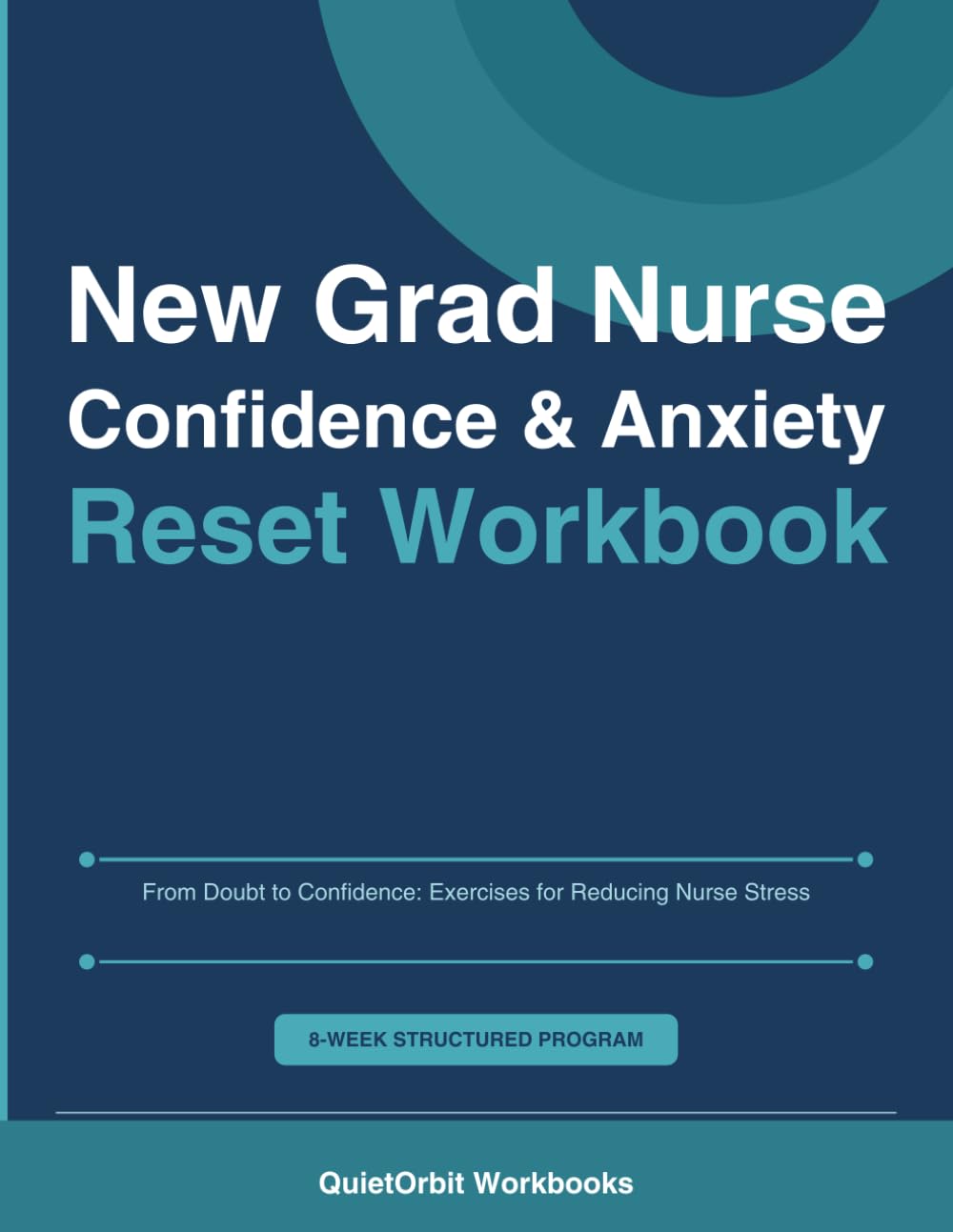 New Grad Nurse Confidence & Anxiety Reset Workbook: From Doubt to Confidence: Exercises for Reducing Nurse Stress (Nurse Wellness Reset Workbooks)