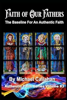 Paperback Faith of our Fathers: The Baseline for an Authentic Faith Book