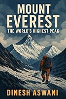 Mount Everest: The World’s Highest Peak: A Journey Through History, Adventure, and the Future of Earth’s Most Iconic Mountain (Summit Stories: The World's 5 Tallest Peaks) B0F5LJH2ZD Book Cover