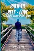 Path to Self-Love: The First Step Towards a Positive Mindset 1801288143 Book Cover