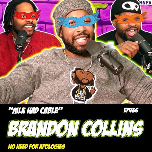 BRANDON COLLINS | "MLK HAD CABLE" | Derek Gaines & Dave Temple | NNFA #436