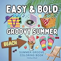 Bold and Easy Summer Groove Coloring Book for Adults and Kids: 50 Bold and Simple Groovy Summer Coloring Book With Thick Lines. Soak Up The Summer ... (Bold & Easy Relaxation Coloring Series) B0D5M5P99T Book Cover