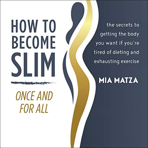 How to Become Slim Once and For All - Mia Matza