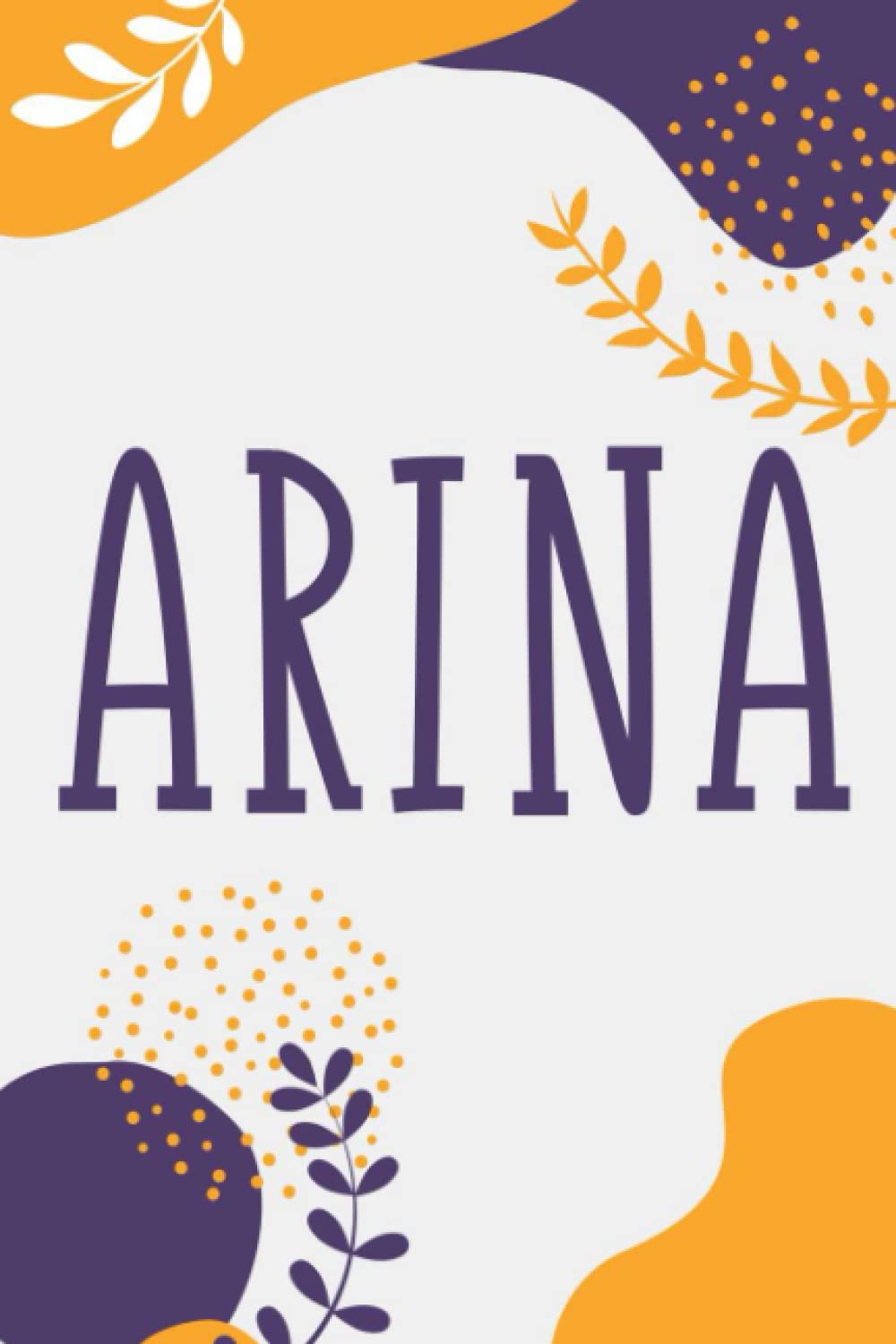 Arina: Notebook Gift Arina name, Journal Personalized Gift for Arina , Present Idea for Arina, 120 Pages