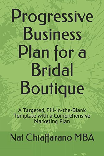 Progressive Business Plan for a Bridal Boutique: A Targeted, Fill-in-the-Blank Template with a Comprehensive Marketing Plan