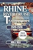 Rhine River Cruise Travel Guide 2025-2026: Scenic Cruises, Historic Towns & Hidden Gems Along the Rhine