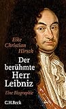 Der berühmte Herr Leibniz: Eine Biographie - Eike Christian Hirsch