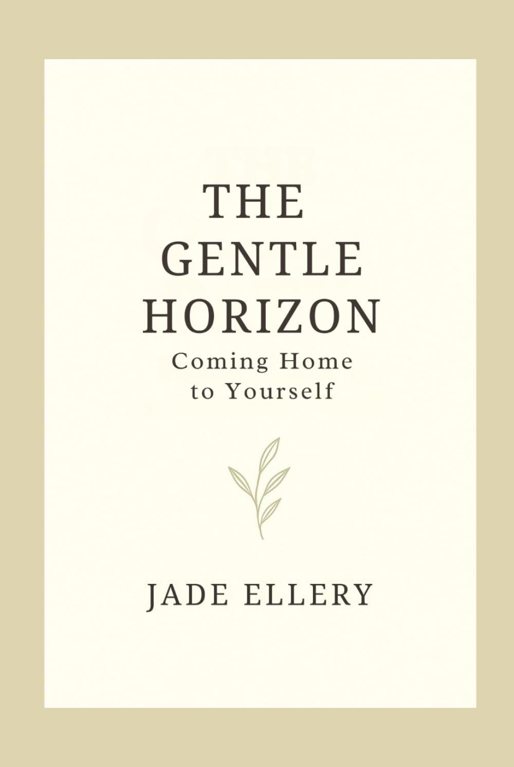 The Gentle Horizon: A gentle guide back to emotional balance, clarity, and calm (The Tranquillitas Series)