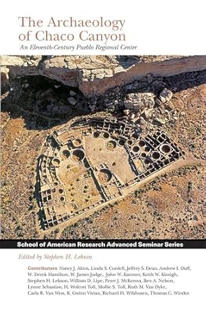 The Archaeology of Chaco Canyon: An Eleventh-Century Pueblo Regional Center (School for Advanced Research Advanced Seminar Series)