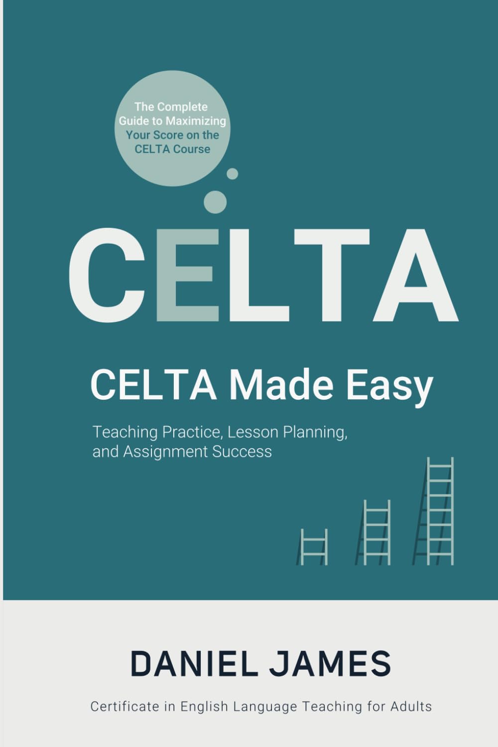 CELTA Made Easy: Teaching Practice, Lesson Planning, and Assignment Success: The Complete Guide to Maximizing Your Score on the CELTA Course