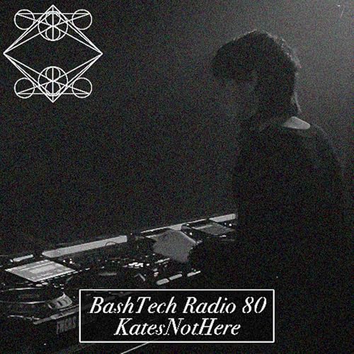 『BashTech Radio 80 KatesNotHere Guest Mix』のカバーアート