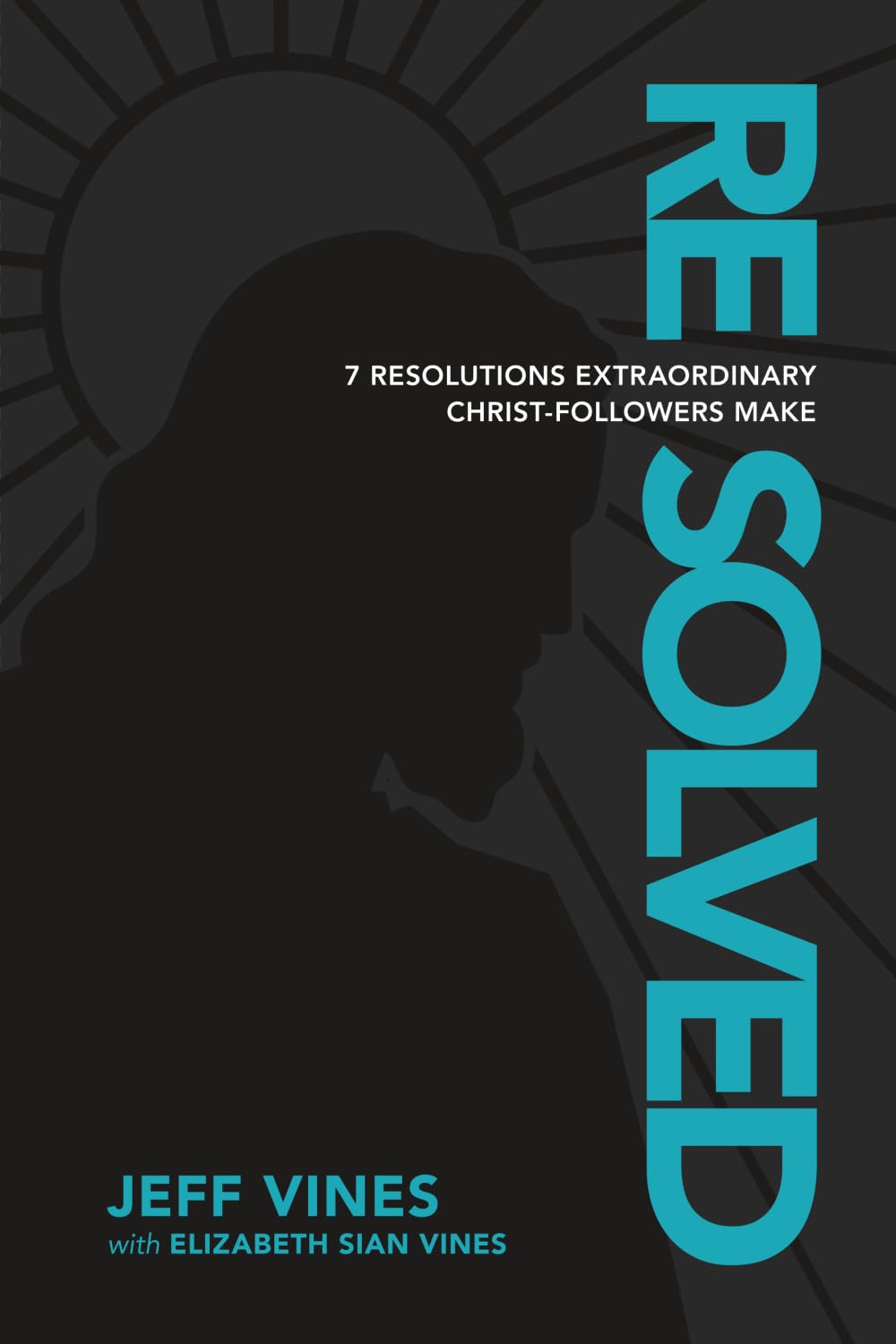 Resolved: 7 Resolutions Extraordinary Christ-Followers Make