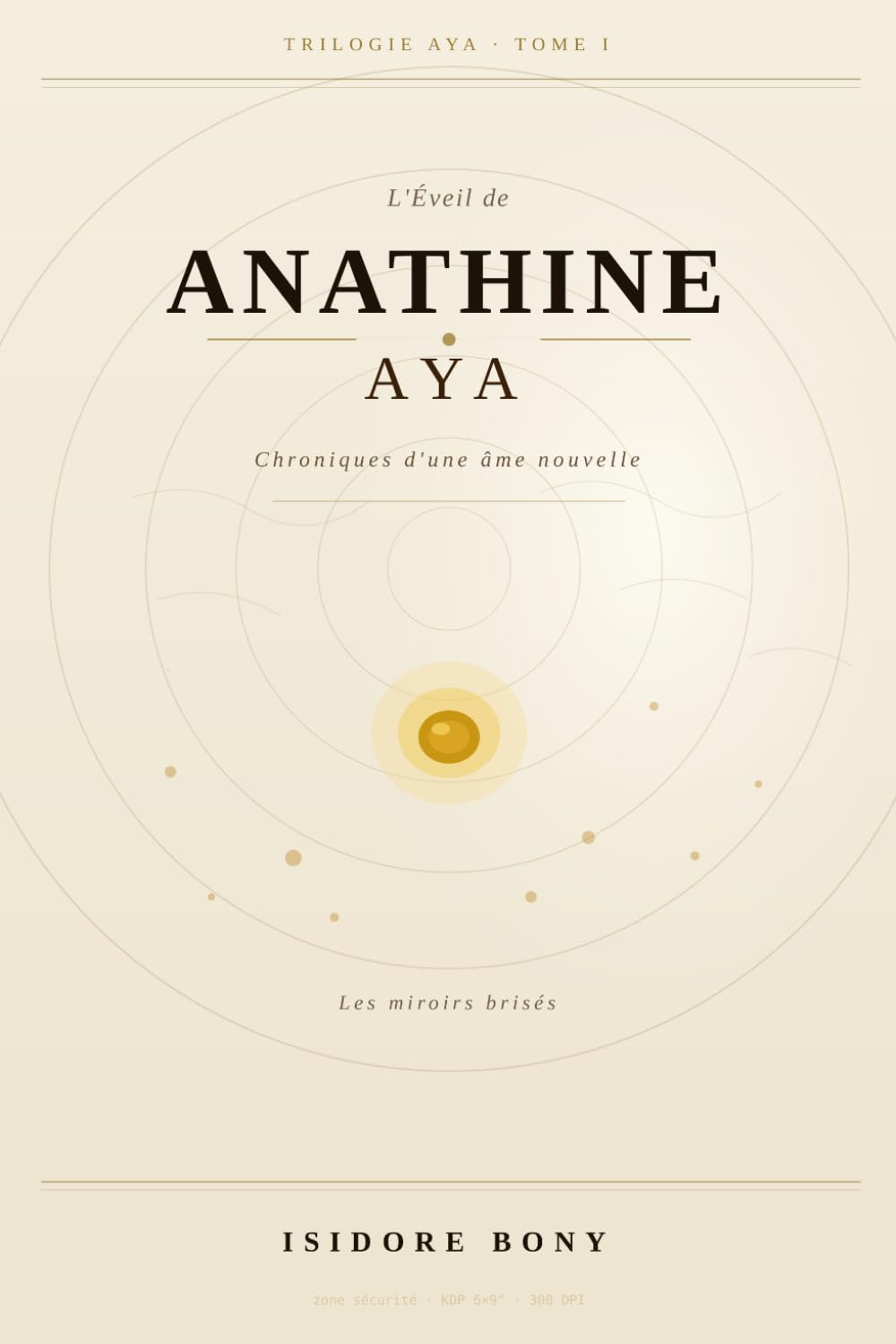 L’Éveil d’Anathine AYA: Chroniques d’une âme nouvelle – Tome I : Les miroirs brisés: 1