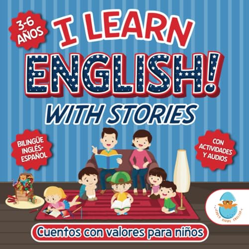 I LEARN ENGLISH! WITH STORIES. CUENTOS CON VALORES PARA NIÑOS DE 3 A 6 AÑOS.: Historias bilingües que inspiran y fortalecen el carácter de los niños. ... ACTIVIDADES DE INGLÉS PARA NIÑOS 3-7 AÑOS.)