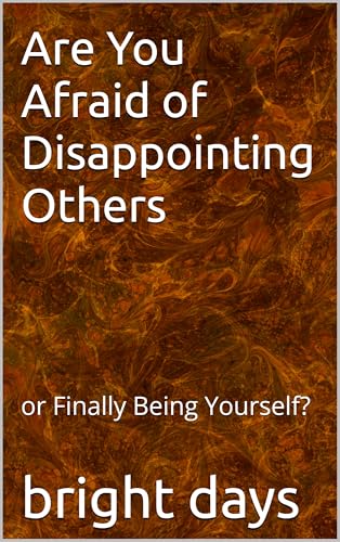 Are You Afraid of Disappointing Others : or Finally Being Yourself? (English Edition)