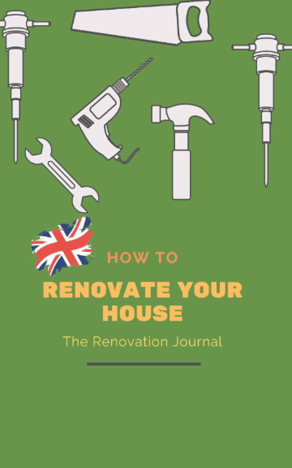 How To Renovate Your House: A Renovation Journal (UK)