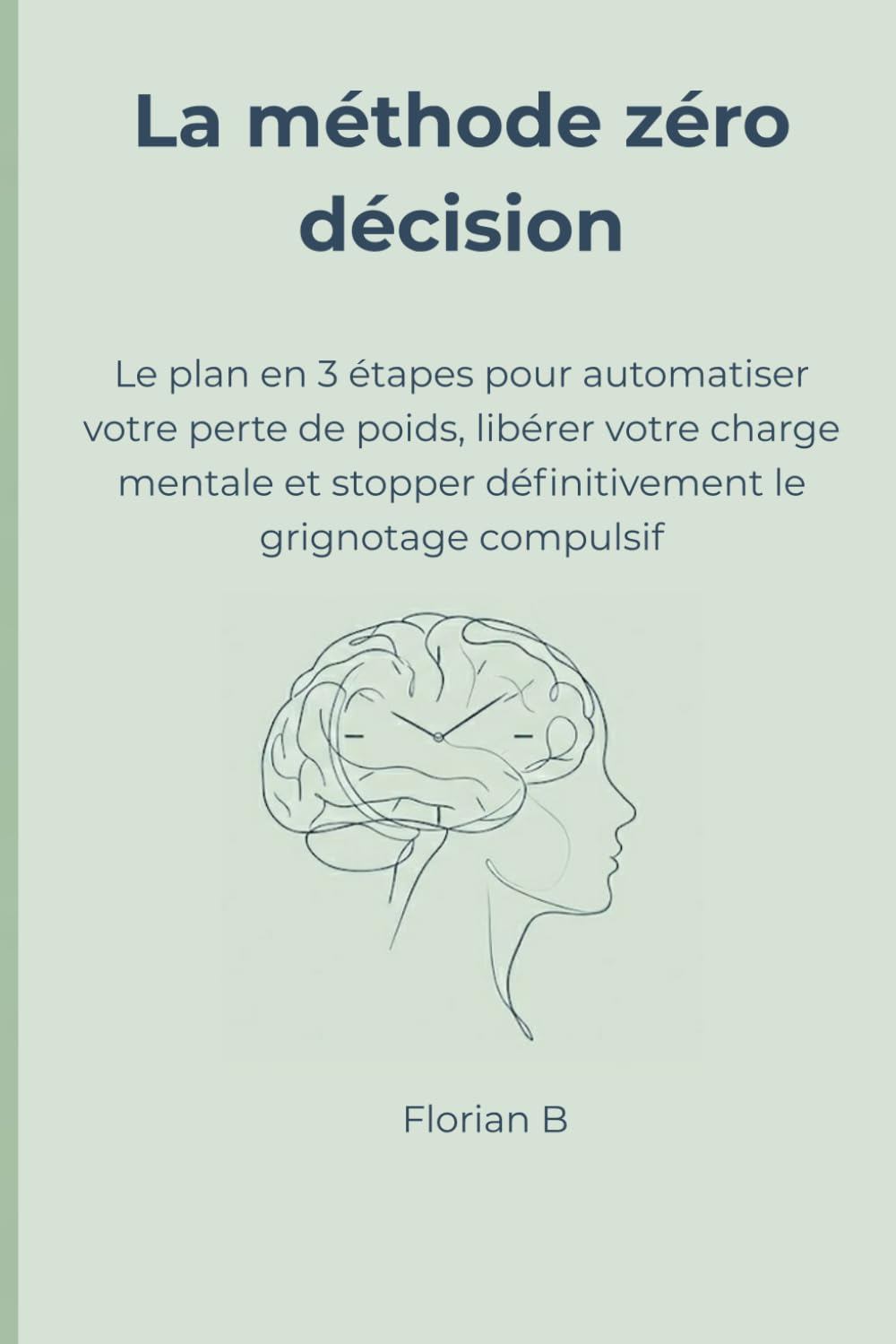 La méthode zéro décision: Le plan en 3 étapes pour automatiser votre perte de poids, libérer votre charge mentale et stopper définitivement le grignotage compulsif