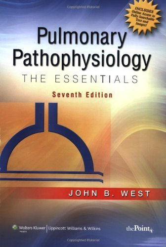Pulmonary Pathophysiology: The Essentials Seventh edition by West, John B. published by Lippincott Williams & Wilkins Paperback