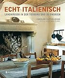  Echt italienisch. Landhäuser in der Toskana und in Umbrien