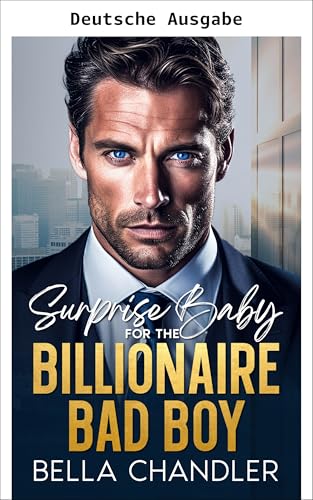 Überraschungsbaby für den Milliardär-Bad-Boy (Milliardär-Boss-Daddys 1) (German Edition)