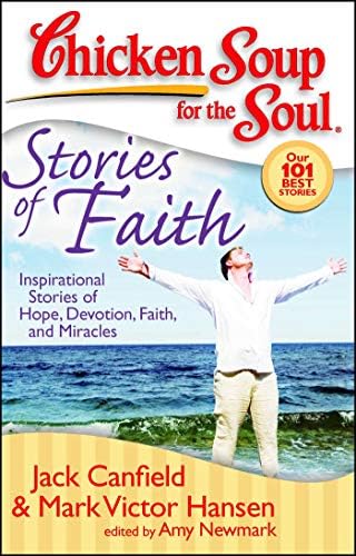 Chicken Soup for the Soul: Stories of Faith: Inspirational Stories of Hope, Devotion, Faith, and Miracles
