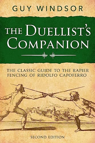 The Duellist’s Companion, 2nd Edition: The classic guide to the rapier fencing of Ridolfo Capoferro