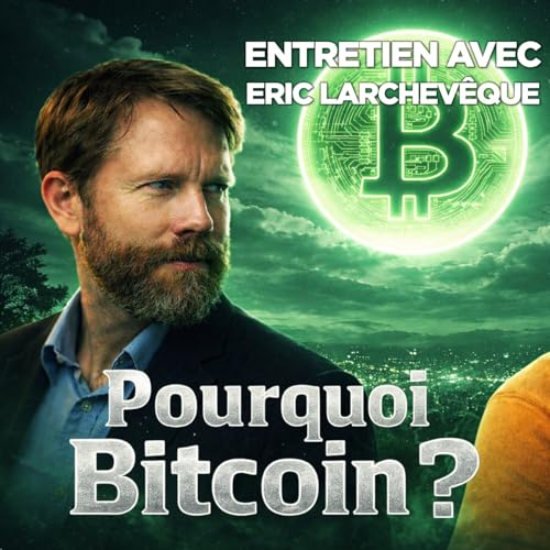 Bitcoin, &eacute;conomie, s&eacute;curit&eacute;, libert&eacute;, politique. &Eacute;ric Larchev&ecirc;que (En direct)