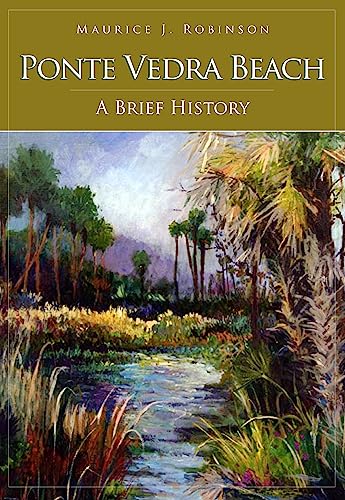 Ponte Vedra Beach: A History (Brief History)