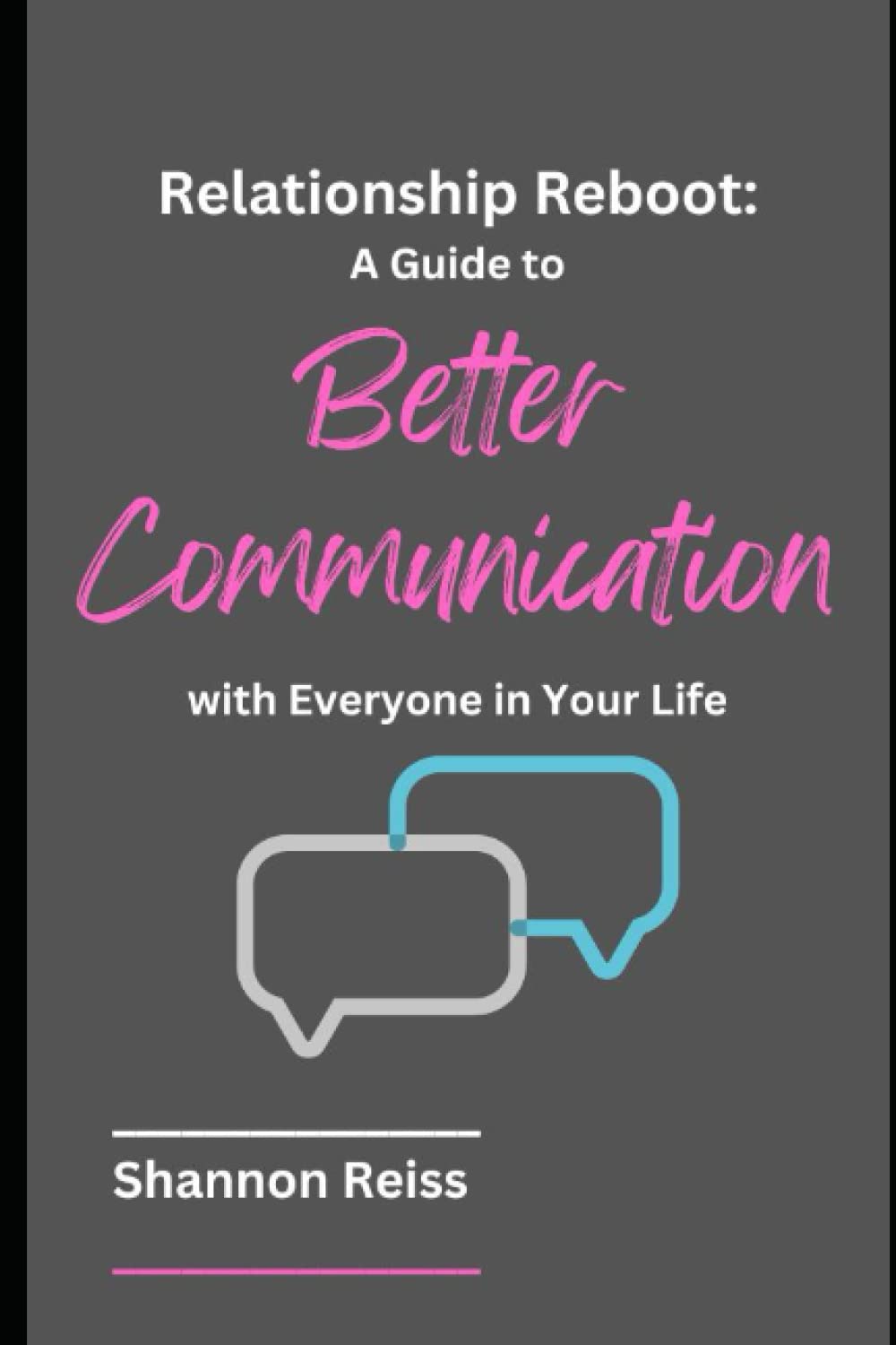 Relationship Reboot: A Guide to Better Communication with Everyone in Your Life (The Reboot Series for Women)