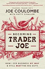 Becoming Trader Joe: How I Did Business My Way and Still Beat the Big Guys