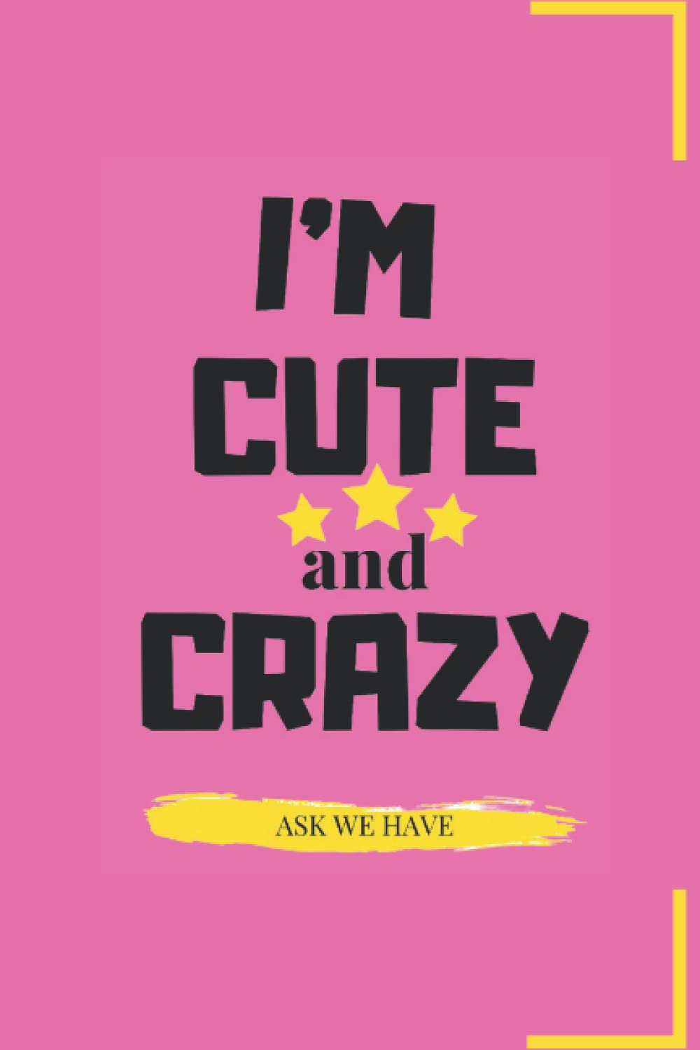 I'm Cute and Crazy: Motivational Notebook, Journal, Diary for Women