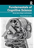  FUNDAMENTALS OF COGNITIVE SCIENCE: Minds, Brain, Magic, and Evolution