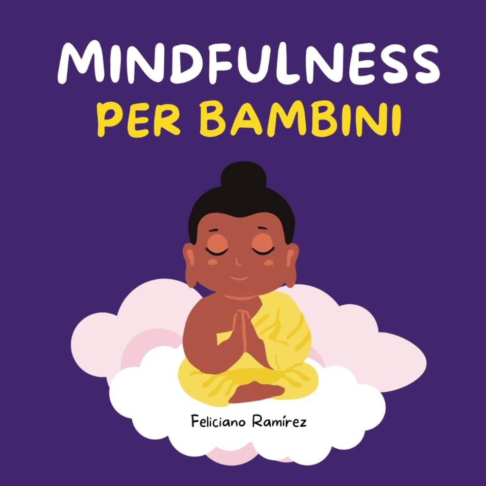 Mindfulness per bambini: Storia per bambini con tecniche di meditazione per bambini per aumentare la concentrazione, coltivare la calma, ridurre ... meglio (Storie Zen) (yoga per bambini)