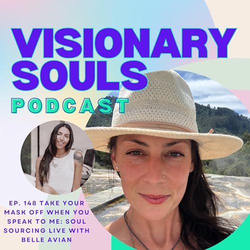 Ep 148: Belle Avian | Take Your Mask Off When You Speak to Me: Soul Sourcing Live