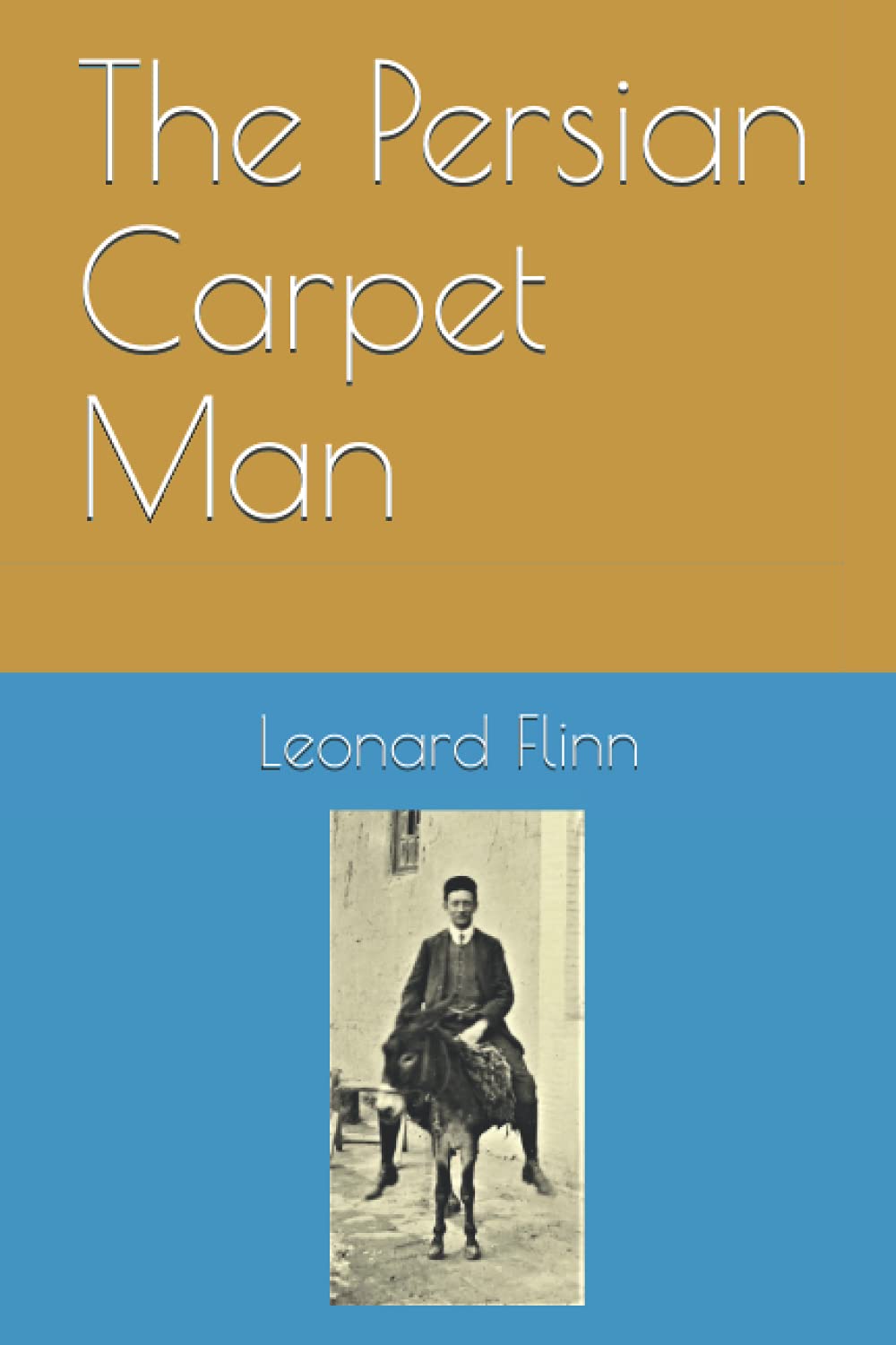 The Persian Carpet Man: An autobiographical account of travel and trade in Iran from 1903 to 1944