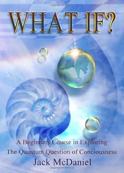 Paperback What If?: A Beginners Course In Exploring The Quantum Question Of Consciousness Book