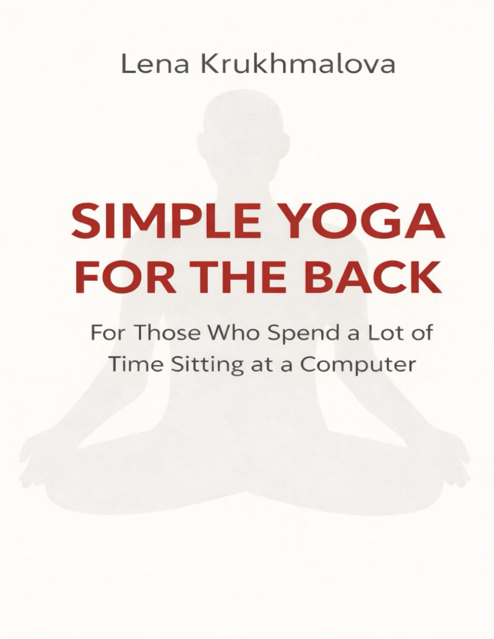 Simple Yoga for the Back: For Those Who Spend a Lot of Time Sitting at a Computer