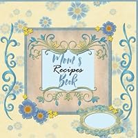 Mom's Recipes Book: Blank Recipes Notebook To Write Your Mom's Recipes In. Large Cooking Journal Notebook - Great Gift Idea for Daughters To Their ... Size 8.5x8.5] 1541008928 Book Cover