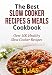 The Best Slow Cooker Recipes & Meals Cookbook: Over 100 Healthy Slow Cooker Recipes, Vegetarian Slow Cooker Recipes, Slow Cooker Chicken, Pot Roast ... Recipes, Slow Cooker Desserts and more!