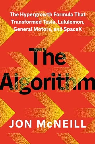 The Algorithm: The Hypergrowth Formula That Transformed Tesla, Lululemon, General Motors, and SpaceX by Jon McNeill