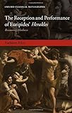 The Reception and Performance of Euripides' Herakles: Reasoning Madness (Oxford Classical Monographs) (English Edition) - Kathleen Riley 